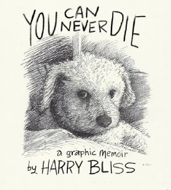 You Can Never Die: A Graphic Memoir by Harry Bliss