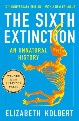 The Sixth Extinction (10th Anniversary Edition): An Unnatural History by Elizabeth Kolbert