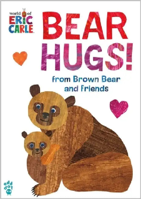 Bear Hugs! from Brown Bear and Friends (World of Eric Carle) by Odd Dot
