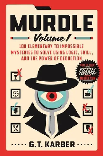 Murdle: Volume 1: 100 Elementary to Impossible Mysteries to Solve Using Logic, Skill, and the Power of Deduction by G. T. Karber