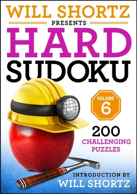 Will Shortz Presents Hard Sudoku Volume 6: 200 Challenging Puzzles by Will Shortz