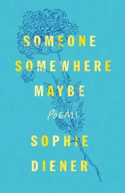 Someone Somewhere Maybe: Poems by Sophie Diener