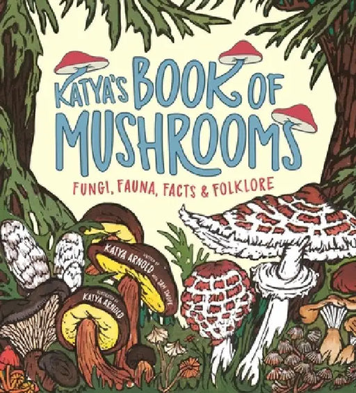 Katya's Book of Mushrooms by Katya Arnold