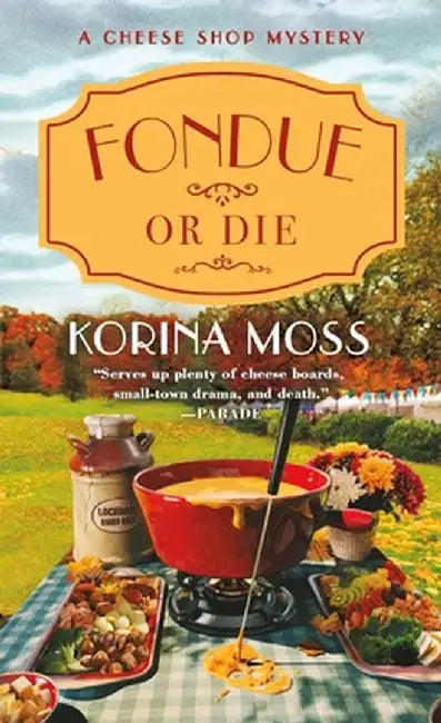 Fondue or Die: A Cheese Shop Mystery by Korina Moss