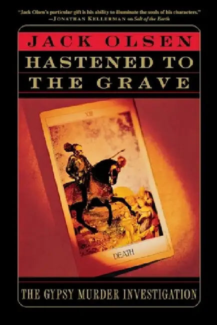 Hastened to the Grave: The Gypsy Murder Investigation by Jack Olsen