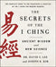 The Secrets of the I Ching: Ancient Wisdom and New Science by Joseph K. Kim