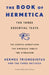The Book of Hermetica: The Three Essential Texts by Three Initiates