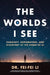 The Worlds I See: Curiosity, Exploration, and Discovery at the Dawn of AI by Fei-Fei Li