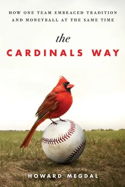 The Cardinals Way: How One Team Embraced Tradition and Moneyball at the Same Time by Howard Megdal