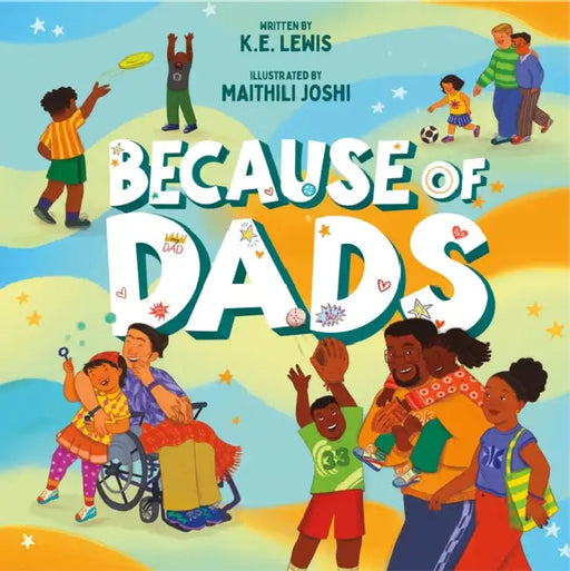 Because of Dads by K. E. Lewis, Maithili Joshi
