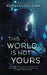 This World Is Not Yours by Kemi Ashing-Giwa