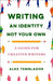 Writing an Identity Not Your Own: A Guide for Creative Writers by Alex Temblador