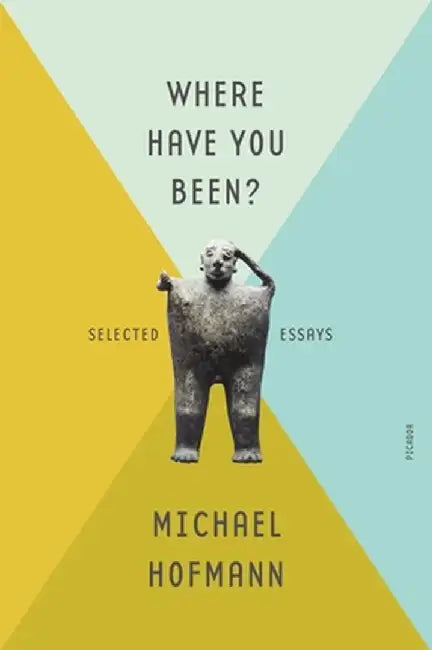 Where Have You Been? by Michael Hofmann