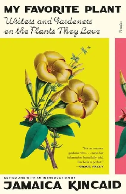 My Favorite Plant: Writers and Gardeners on the Plants They Love by Jamaica Kincaid