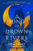 A Song to Drown Rivers by Ann Liang