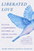 Liberated Love: Release Codependent Patterns and Create the Love You Desire by Mark Groves