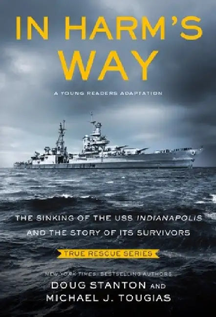 In Harm's Way (Young Readers Edition): The Sinking of the USS Indianapolis and the Story of Its Survivors by Michael J. Tougias