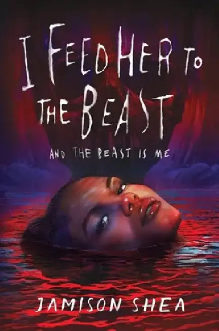 I Feed Her to the Beast and the Beast Is Me by Jamison Shea