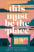 This Must Be the Place by Kelly Quindlen