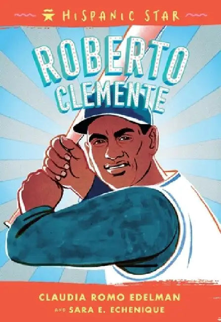 Hispanic Star: Roberto Clemente by Claudia Romo Edelman