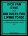 Dick Van Dyke and 100 Rules for Living to 100 (Commentary and Reflections): Centenarian Secrets from an Icon by Johnson Remy