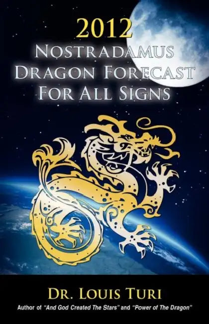 2012 Nostradamus Dragon Forecast for All Signs by Louis Turi