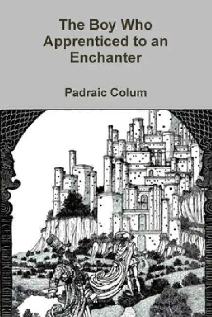 The Boy Who Apprenticed to an Enchanter by Padraic Colum