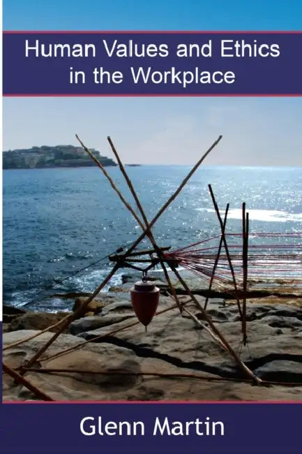Human Values and Ethics in the Workplace by Glenn Martin