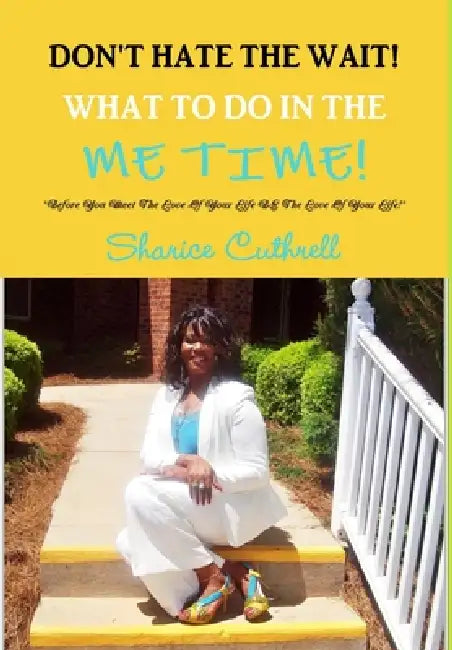 Don't Hate The Wait Volume 1 - What To Do In The Me Time by Sharice Cuthrell