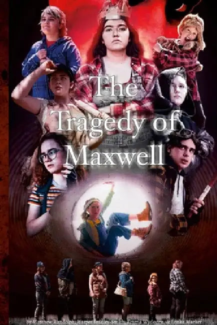 The Tragedy of Maxwell: An Adaptation of Shakespeare's The Tragedy of Macbeth by Matthew Randolph, Harper Fradley-Smith, Louka Marker