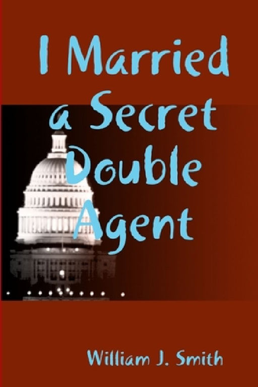 I Married a Secret Double Agent  by William J. Smith