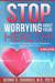 STOP WORRYING ABOUT YOUR HEALTH! How to Quit Obsessing About Symptoms and Feel Better Now - Second Edition by George D. Zgourides