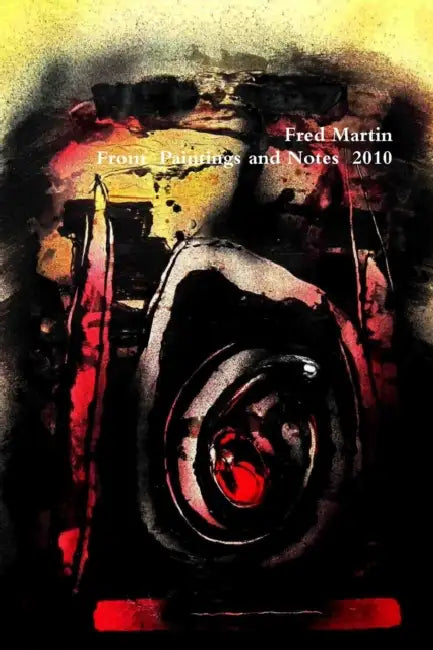 Fred Martin, From Paintings and Notes 2010 by Fred Martin