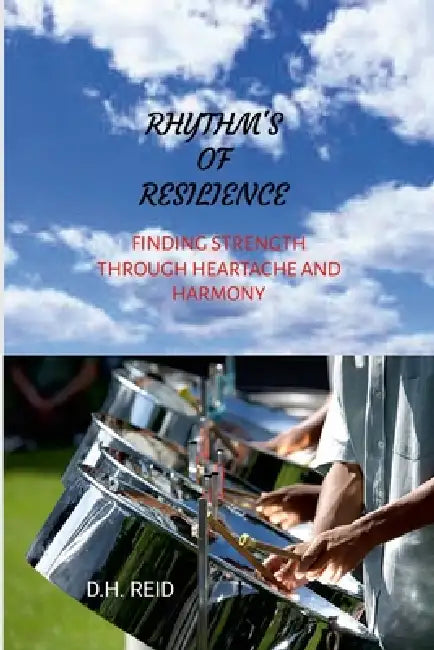 Rhythm's of Resilience: Finding Strength Through Heartache and Harmony by D. H. Reid