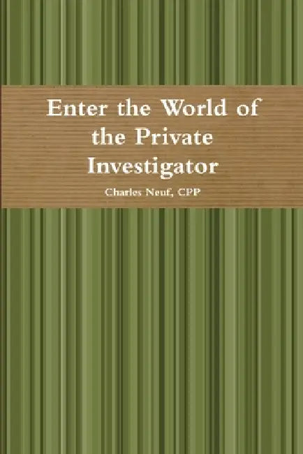 Enter the World of the Private Investigator by Cpp Charles Neuf
