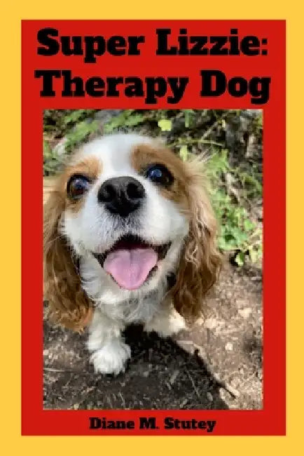 Super Lizzie: Therapy Dog by Diane Stutey
