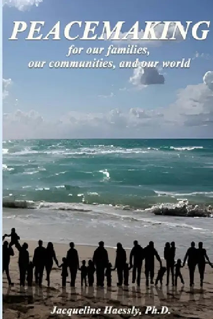 Peacemaking for our families, our communities, and our world by Jacqueline Haessly