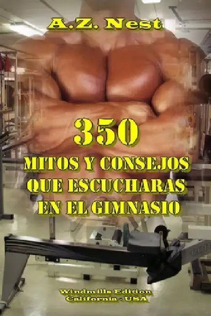 350 Mitos y Consejos que Escucharas en el Gimnasio by A. Z. Nest