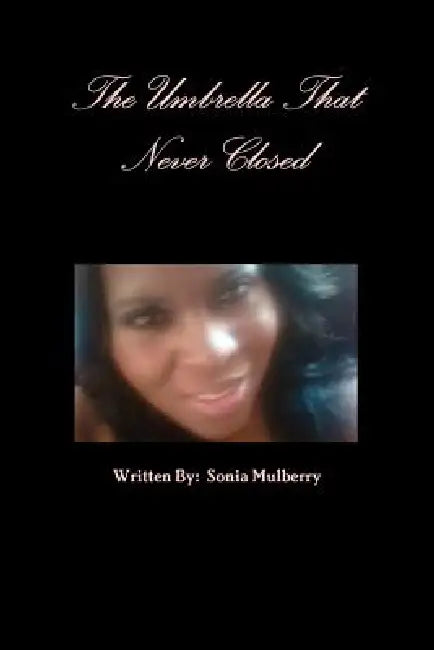 The Umbrella That Never Closed by Written By Sonia Mulberry