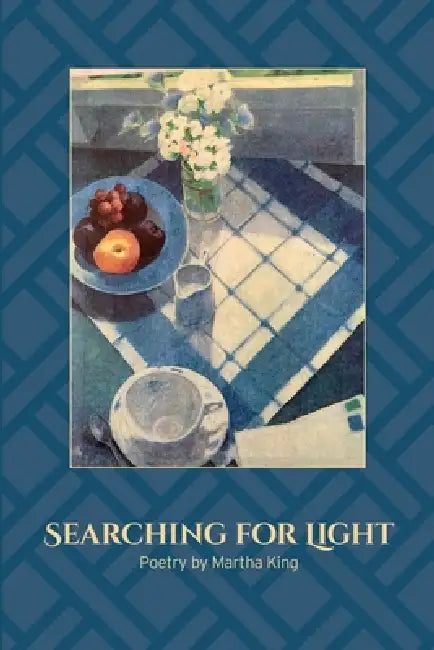Searching for Light: Poetry by Martha King by Martha King, Amy Scott