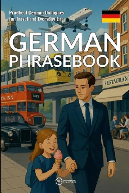 German Phrasebook: Practical German Dialogues for Travel and Everyday Life by Pinhok Languages