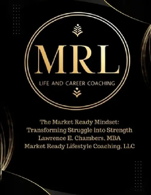 The Market Ready Mindset: Transforming Struggle into Strength by Lawrence E. Chambers