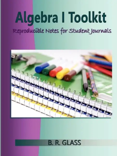 Algebra I Toolkit: Reproducible Notes for Student Journals by B. R. Glass