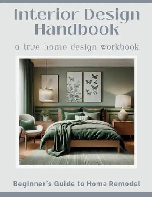 Interior Design Handbook for Beginners: A Step-by-Step Workbook to Discover Your Style, Plan Your Projects, and Create a Home You Love by Valerie Muszynski
