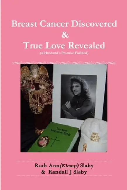Breast Cancer Discovered & True Love Revealed by Ruth Ann Slaby, Randall J. Slaby