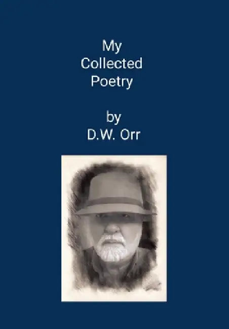 My Collected Poetry by Douglas W. Orr