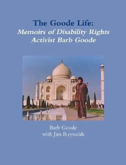 The Goode Life: Memoirs of Disability Rights Activist Barb Goode by Barb Goode