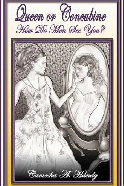 Queen or Concubine: How Do Men See You? by Camesha a. Handy