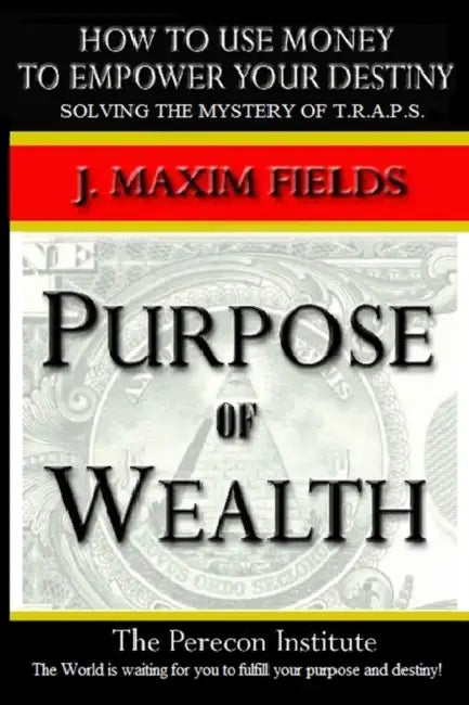 Purpose of Wealth - Paperback by J. Maxim Fields