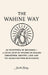 The Wahine Way: An Ecosystem of Becoming - A Living Body of Wisdom on Healing, COnnection, Identity, Love and The Sacred Rhythm of Becoming by Jenelle Luckey